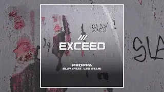 Proppa - Slay feat. Leo Star (Extended Mix) [EXCEED]