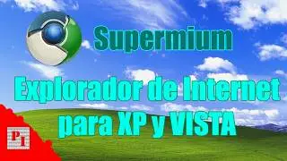 SUPERMIUM 🔊  El explorador de internet para XP y VISTA - 2025