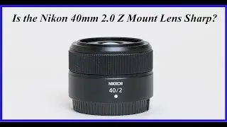 Is the Nikon 40mm 2.0  Z Mount Lens Sharp?