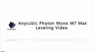 Anycubic Photon Mono M7 Max Leveling Video