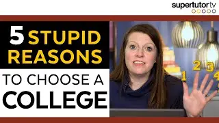 5 Stupid Reasons People Choose a College
