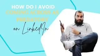How do I avoid coming across as predatory on LinkedIn?
