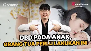 DBD pada Anak, Ini yang Perlu Orang Tua Lakukan