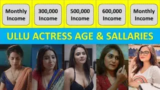 Ullu Actress Age and their Income | Actress