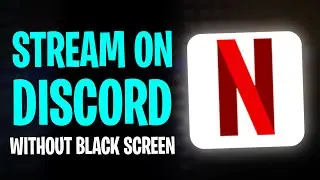 How to Stream Netflix on Discord Without Black Screen (Mobile & PC) ✅