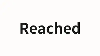 How to pronounce Reached | Reached (Reached in Chinese)