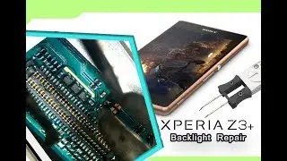 Sony Xperia Z3+ D6553 Backlight LCD light Hardware Repair Tutorial / Восстановление подсветки экрана
