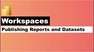 Understanding Workspace in Power BI to Publish Workbooks and Datasets