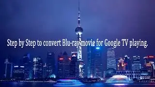 How to Stream Blu-ray Movies to Google TV Playing?