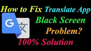How to Fix Google Translate App Black Screen Problem Solutions Android &Ios - App Black Screen Error