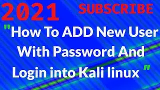 KALI LINUX | How To ADD New User With Password And Login into Kali linux - 2021