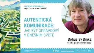 Bohuslav Binka: Autentická komunikace – jak být opravdový v dnešním světě