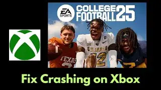 How To Fix College Football 25 Crashing on Xbox | Fix College Football 25 Crashes At Startup On Xbox