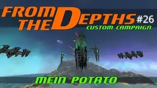 From The Depths Custom Campaign Let's Play - Episode #26 - Mein Potato [Gameplay]