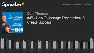#45 - How To Manage Expectations & Create Success
