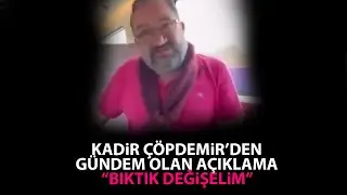 Kadir Çöpdemir'den gündem olan değişim açıklaması