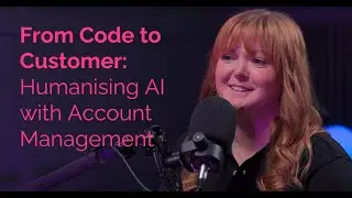 Ep16: From Code to Customer: Humanising AI with Account Management