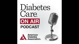Episode 8, July 2023 Diabetes Care 