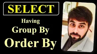 Order By | Group By | Having | Select Command | MySQL Programming | Structured Query Language |