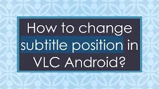 How to change subtitle position in VLC Android?