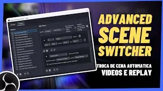 TROCA DE CENA AUTOMÁTICA NO OBS 29 - Para Replays e Vídeos [Advanced Scene Switcher] GRÁTIS