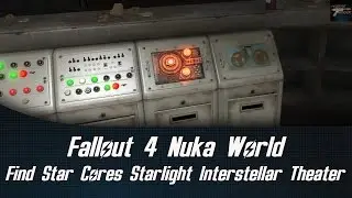 Fallout 4 Nuka World Find Star Cores In The Starlight Interstellar Theater