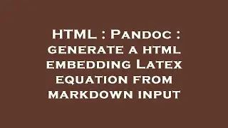 HTML : Pandoc : generate a html embedding Latex equation from markdown input