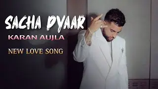 Karan Aujla | Sacha Pyaar | Latest Punjabi Song 2025