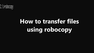 How to transfer files in Windows using Robocopy