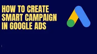 How To Create Smart Campaign In Google Ads | Step By Step | Part 103