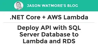 .NET Core 3.1 + AWS Lambda - Deploy a .NET Core API and SQL Server DB to Lambda and RDS
