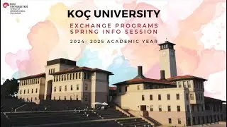 Koç University 2024-2025 Exchange Programs Info Session for Spring'25
