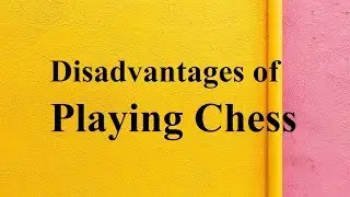 Disadvantages of Playing Chess