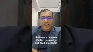 Difference between Explicit Knowledge and Tacit Knowledge