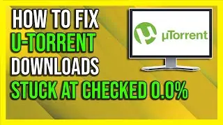 How To Fix Torrent Stuck on Checked 0.0%  -2024 |  uTorrent