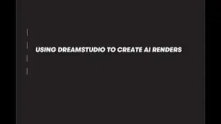 USING DREAMSTUDIO TO CREATE AI RENDERS