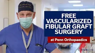 Free Vascularized Fibular Graft Surgery at Penn Orthopaedics