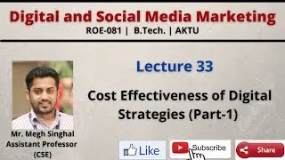Lecture-33| Cost Effectiveness of Digital Strategies (Part-1)| Social Media| ROE081| B.Tech.| AKTU