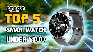 🤩 Top 5 Best Smartwatch on Amazon Under 100$ | Best Smartwatch On Amazon 2024 🔥