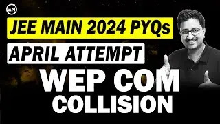 JEE Main 2024 PYQs - WEP COM & Collision | April Attempt | Eduniti | Mohit Sir