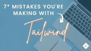 7 Mistakes You're Making with Tailwind for Pinterest