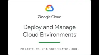 Deploy and Manage Cloud Environments with Google Cloud