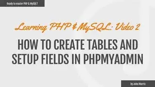 Learn PHP & MySQL Part 2: How to Create Tables and Setup Fields in phpMyAdmin
