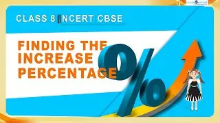 Comparing Quantities | Increase Percentage | NCERT | 