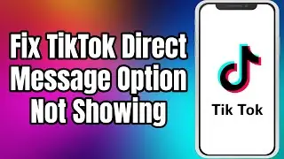 How To Fix TikTok Direct Message Option Not Showing