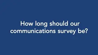 Communication audits: How long should your communications survey be?