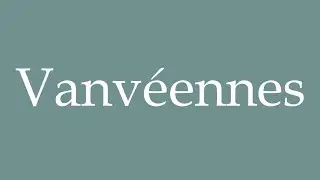 How to Pronounce ''Vanvéennes'' Correctly in French