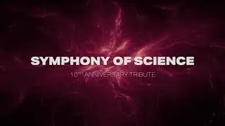 Symphony of Science - 10th Anniversary Tribute