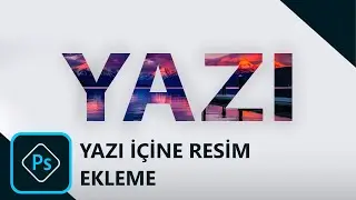 Photoshop yazı içine fotoğraf Ekleme (Photoshop Eğitim Serisi) 