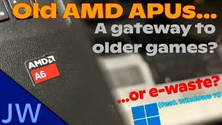 Old AMD APUs - A Gateway to older games?... or e-waste?